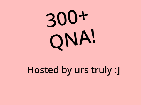 300+ special! | QnA :]