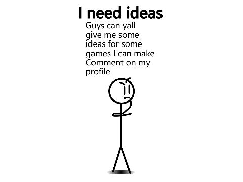 I need Ideas