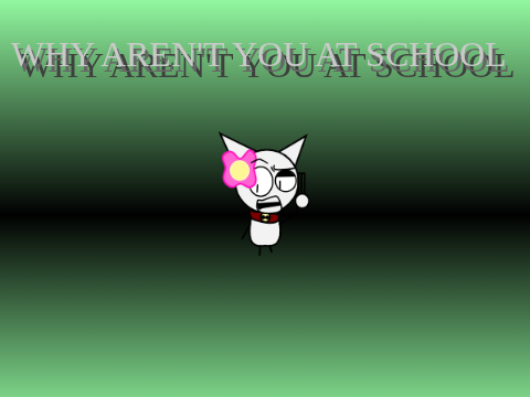 Advertiser:Why Aren't You At School