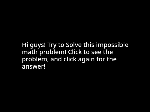 Solve this impossible math problem!
