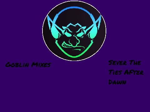 Goblin Mixes&Crystal Mash Up-Sever The Ties After Dawn