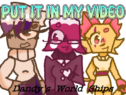 Put It In My Video ☆ Dandy's World Ships! ☆ #DandysWorld #Animation #Animations #Trend #Trending