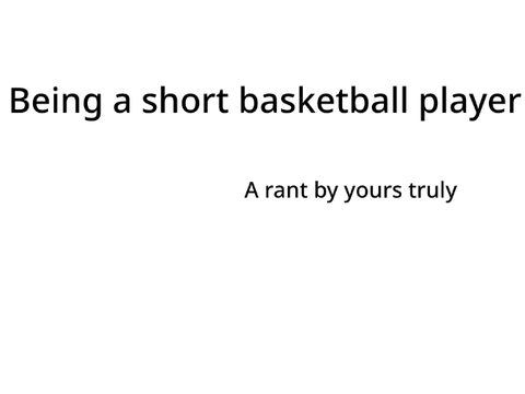 (A rant) I'm a short basketball player