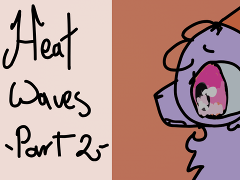 Heat Waves ☀ part 2 >:33