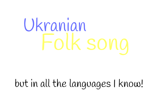 Ukranian Folk song BUT IN 3 LANGUAGES