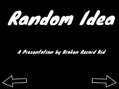 Random Idea (SLIDESHOW)