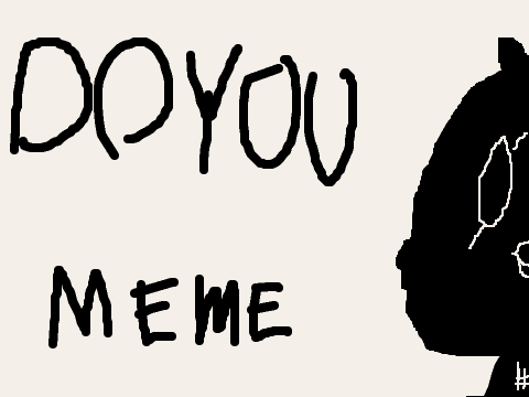 DO YOU:: meme remix