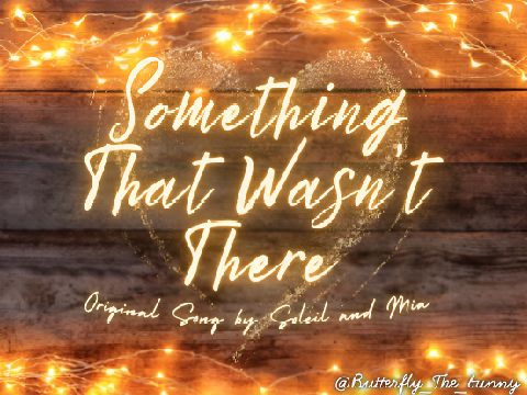 Something That Wasn't There [] Original Song by Soleil and Mia