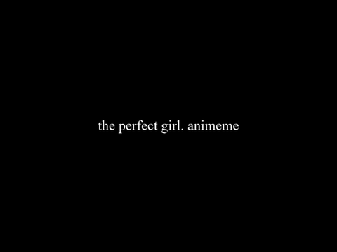 the perfect girl.