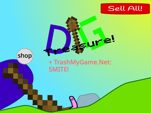 Dig Treasure! [W.I.P] + TrashMyGame.Net: Dig SMITE