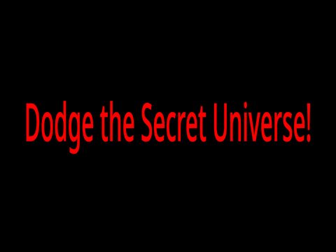 Dodge the Secret Universe!