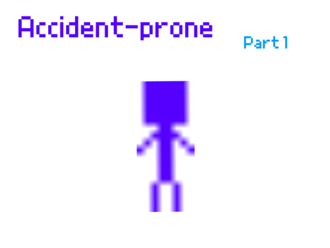 Accident-prone Part 1