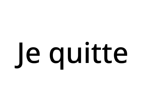 Je quitte