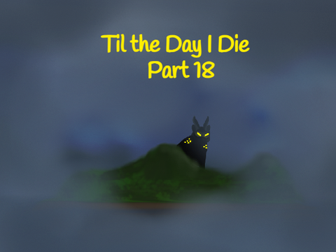 Part 19 - Til the Day I Die