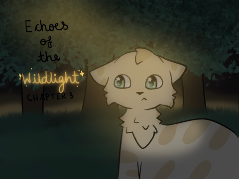 .. ~Echoes of the Wildlight- Chapter 3~