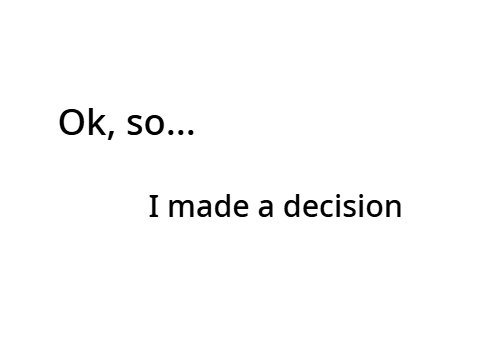 I've made a decision...