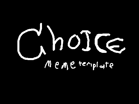 choice - meme template (OC)