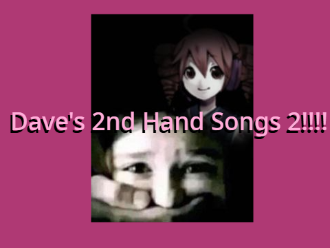 Dave's 2nd hand songs 2!!!!