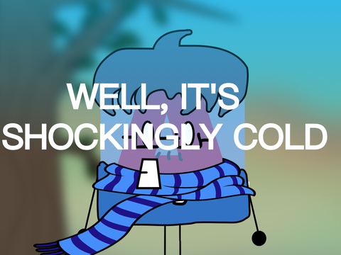 Well, it's shockingly cold! (in the UK)