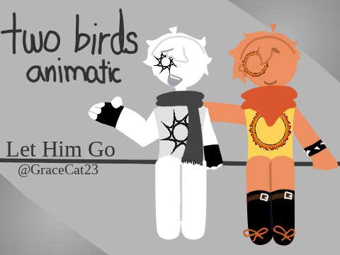 Two Birds On a Wire - Let Him Go Animatic