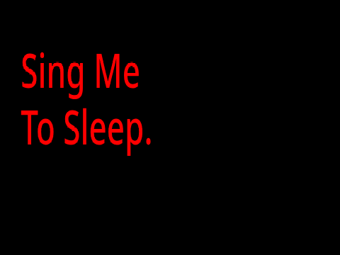 // Sing me to Sleep //