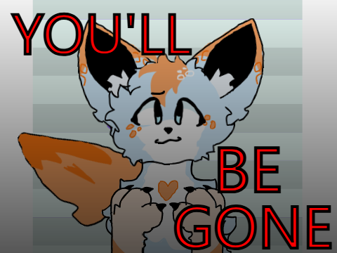 You'll be Gone {Animation Meme}