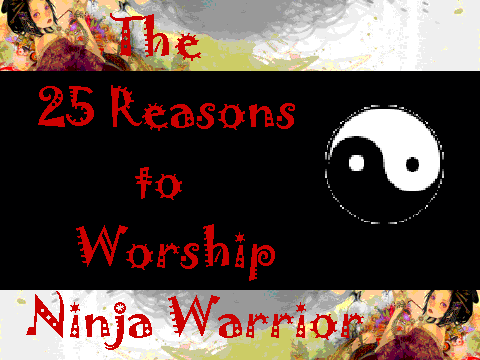 The 25 Reasons to Worship Ninja Warrior