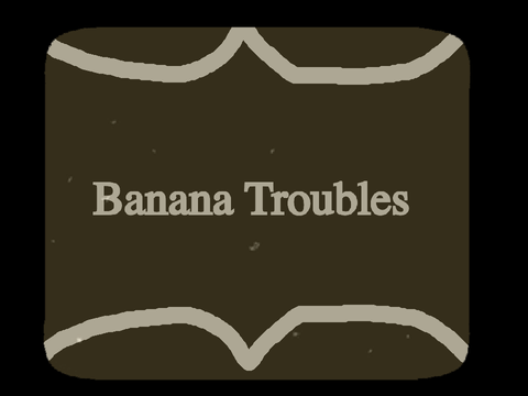 Banana Troubles