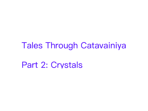 Tales Through Catavainiya | Part 2: Crystals