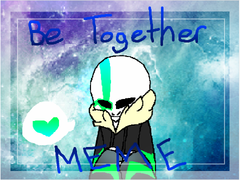 •|| Be Together || MEME ||•