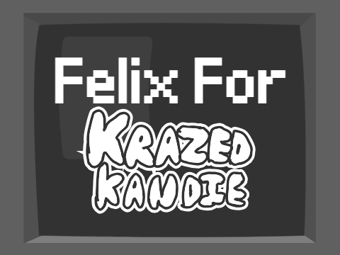 Felix For Krazed Kandie!