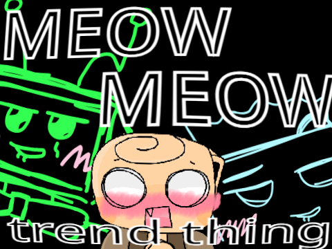 meow meow trend thing...?