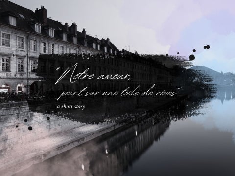"Notre amour, peint sur une toile de rêves" | A Short Story