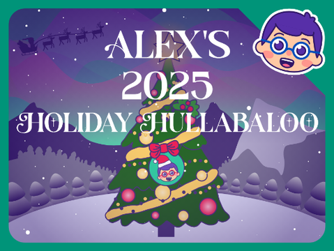 ❄️Alex's 2025 Holiday Hullabaloo!❄️
