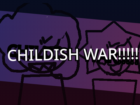 Childish War!!! MY 0Cs