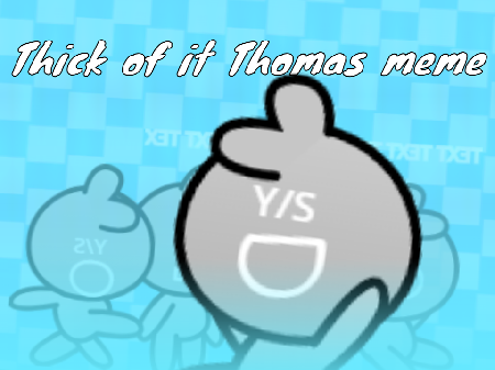 "Thick of it Thomas meme" template
