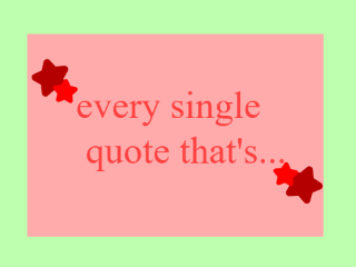 every single quote that's...