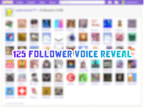 125 FOLLOWERS VOICE REVEAL!