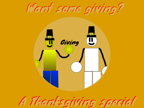 What some giving? ( A Thanksgiving special )