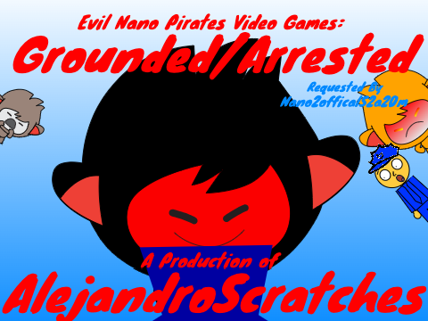 Evil Nano Pirates Video Games/Grounded/Arrested