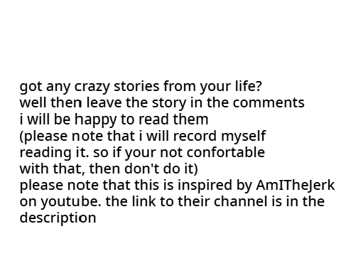 tell me your crazy stories!