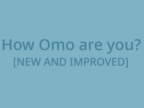 How Omo are you? [New and improved]