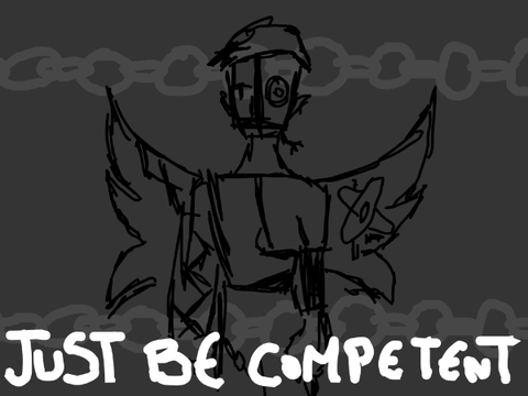 just be competent
