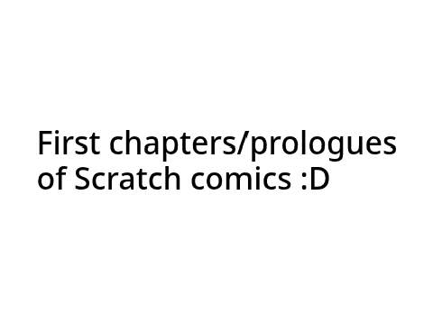 First chapters/prologues of Scratch comics :D