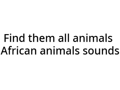 Find them all animals african animals sounds