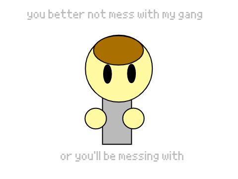 You Better Not Mess With My Gang