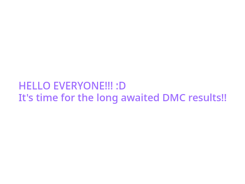 DMC RESULTS!!! >:D