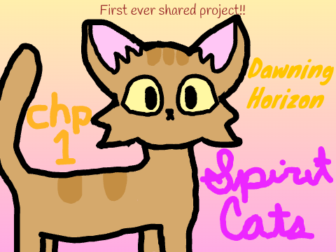 Spiritcats chp.1: Dawning Horizon FIRST PROJECT