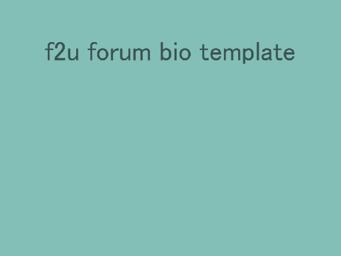 f2u forum bio template