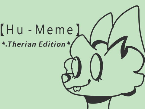 Hu-Meme Therian Edition ⁀➷